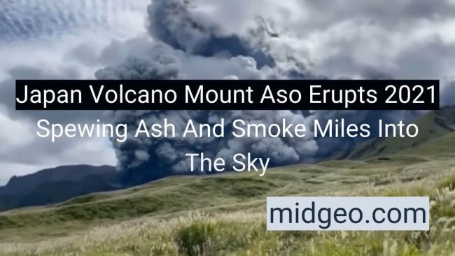 Japan Volcano Mount Aso Erupts 2021  Spewing Ash And Smoke Miles Into The Sky