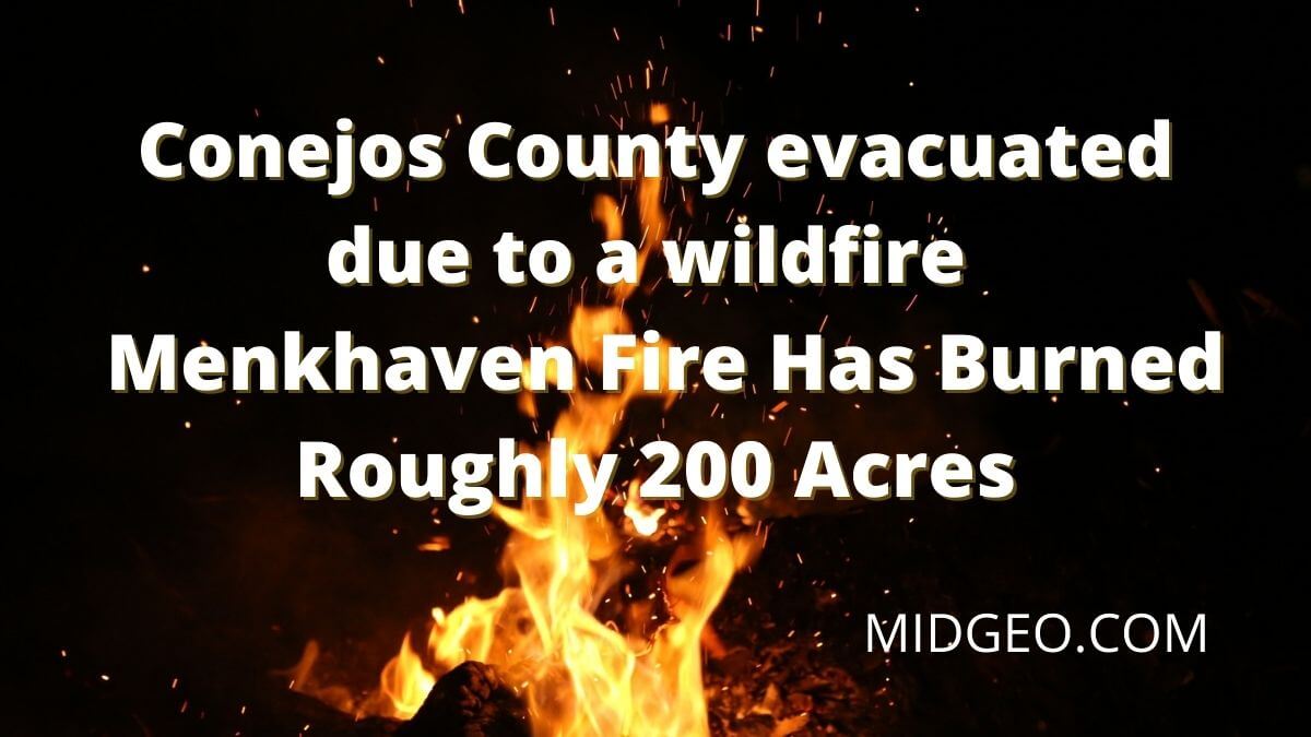 Conejos County evacuated due to a wildfire | Menkhaven Fire Has Burned Roughly 200 Acres