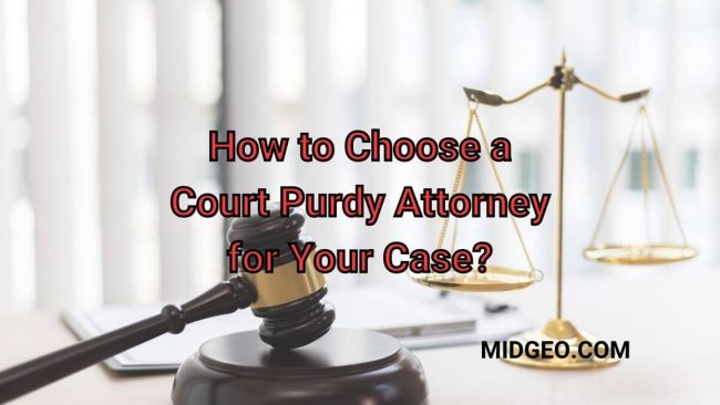 How to Choose a Court Purdy Attorney for Your Case