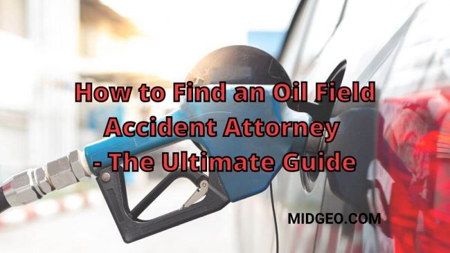 How to Find an Oil Field Accident Attorney - The Ultimate Guide