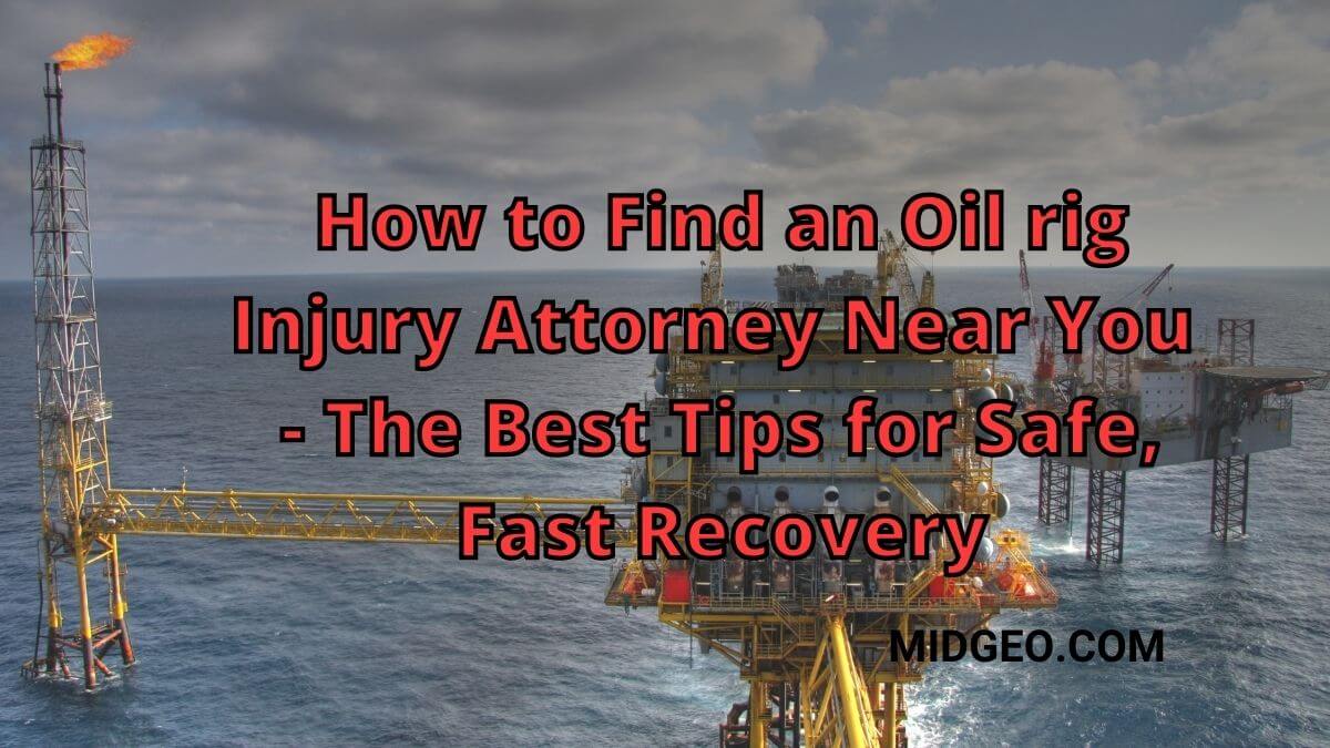 Oil rig Injury Attorneys Near You - The Best Tips for Safe 1 Oil rig Injury Attorneys Near You