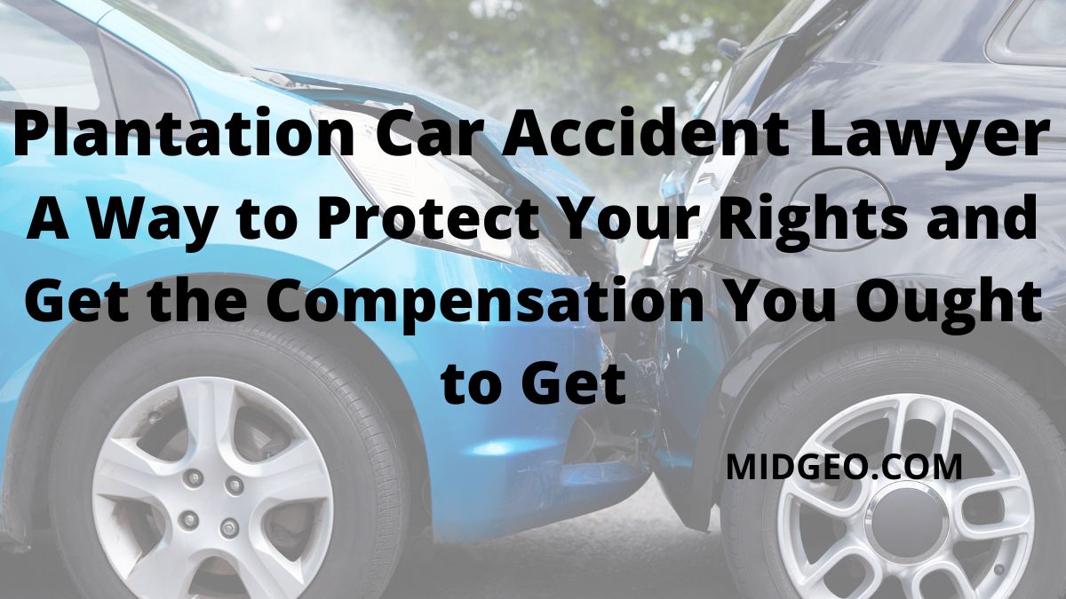 Plantation Car Accident Lawyer – A Way to Protect Your Rights