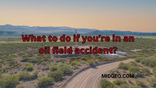 What to do if you’re in an oil field accident