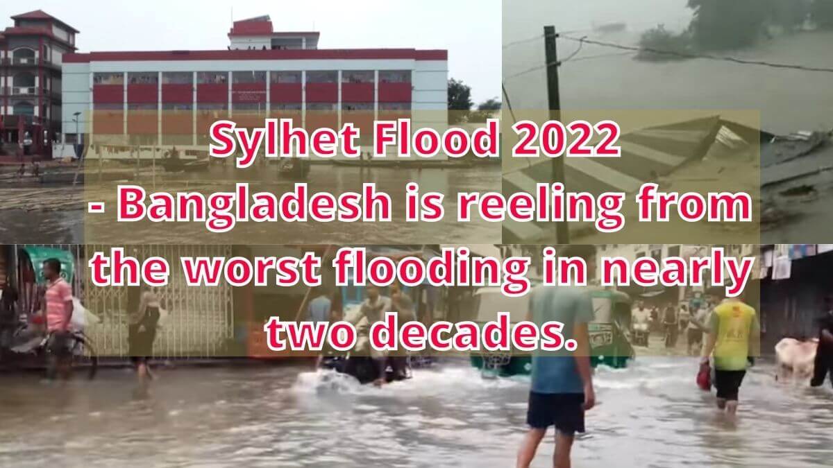Sylhet Flood 2022 – Bangladesh is Reeling from the Worst Flooding in Nearly 2 Decades