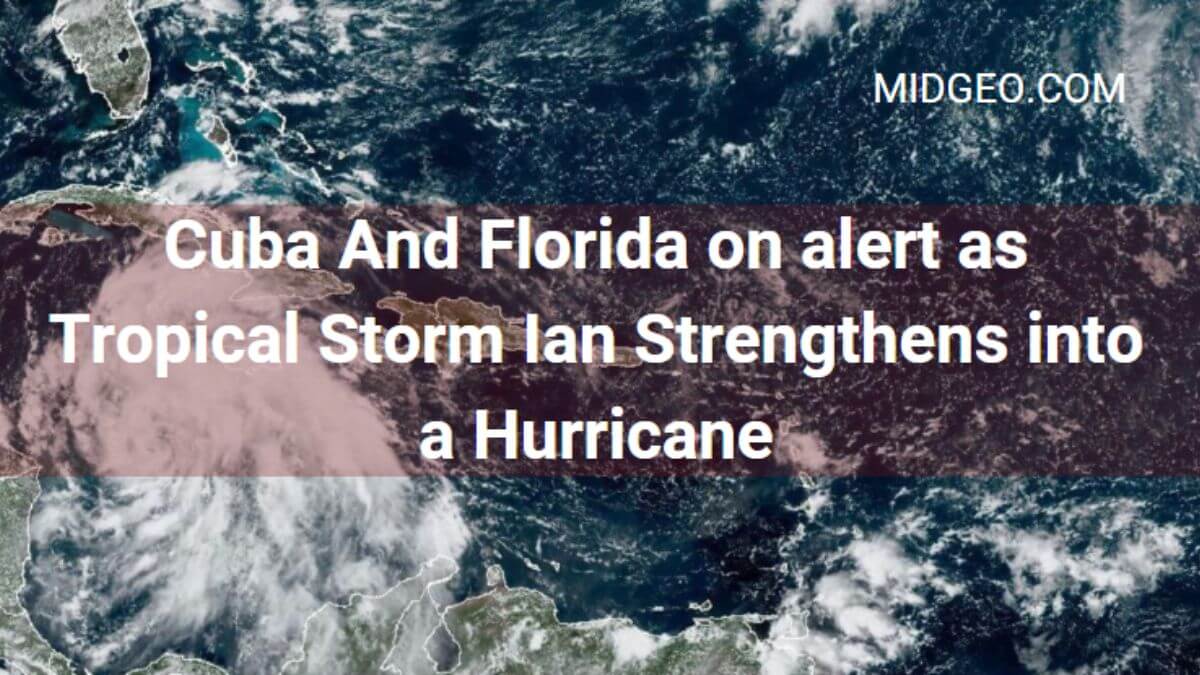 Cuba And Florida on alert as Tropical Storm Ian Strengthens into a Hurricane