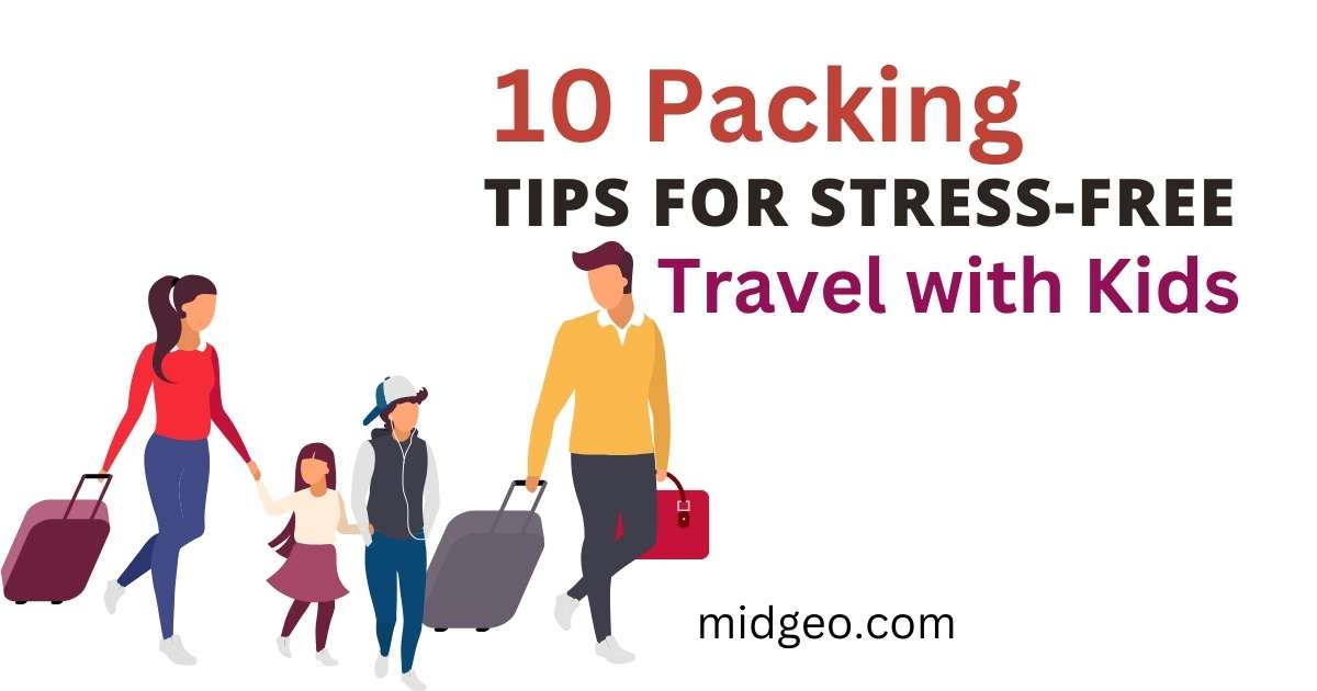 10 Packing Tips for Stress-Free Travel with Kids 1 10 Packing Tips for Travel with Kids