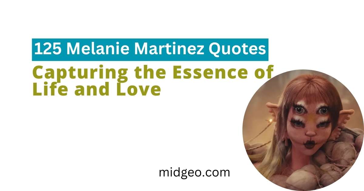 125 Melanie Martinez Quotes: Capturing the Essence of Life and Love 1 125 Melanie Martinez Quotes Capturing the Essence of Life and Love