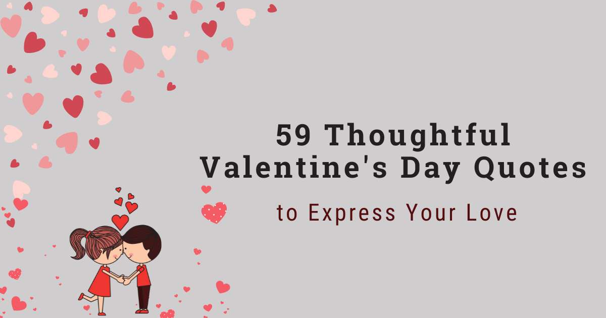 74 Thoughtful Valentine's Day Quotes to Express Your Love 1 59 Thoughtful Valentine's Day Quotes to Express Your Love