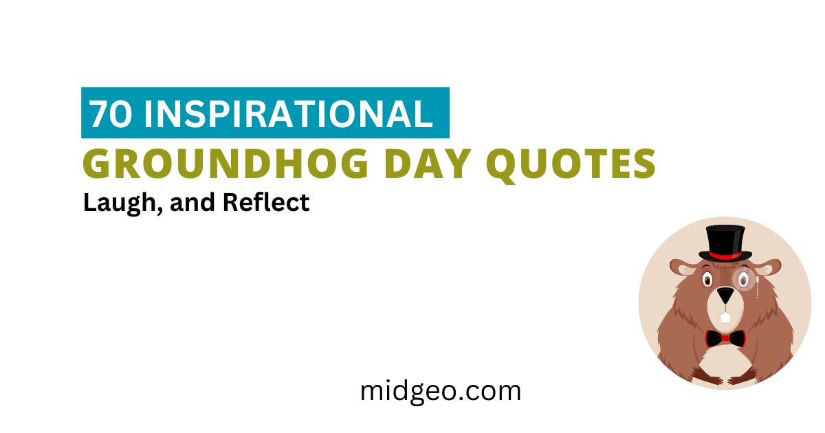 70 Inspirational Groundhog Day Quotes: Laugh, And Reflect