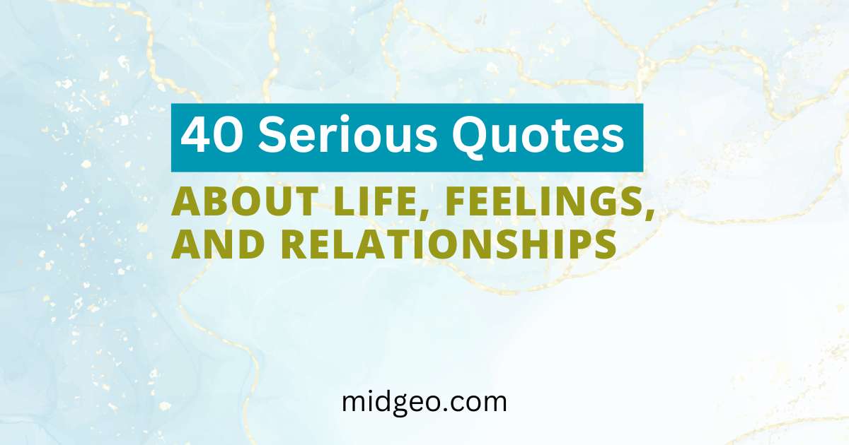 40 Serious Quotes About Life, Feelings, and Relationships 1 Serious Quotes About Life, Feelings, and Relationships