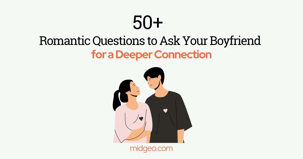 50 Romantic Questions to Ask Your Boyfriend for a Deeper Connection