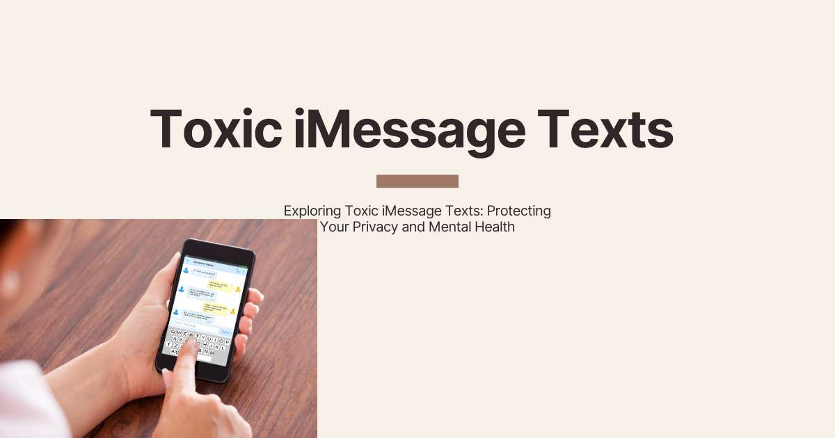 Exploring Toxic iMessage Texts: Protecting Your Privacy and Mental Health 1 Toxic iMessage Texts
