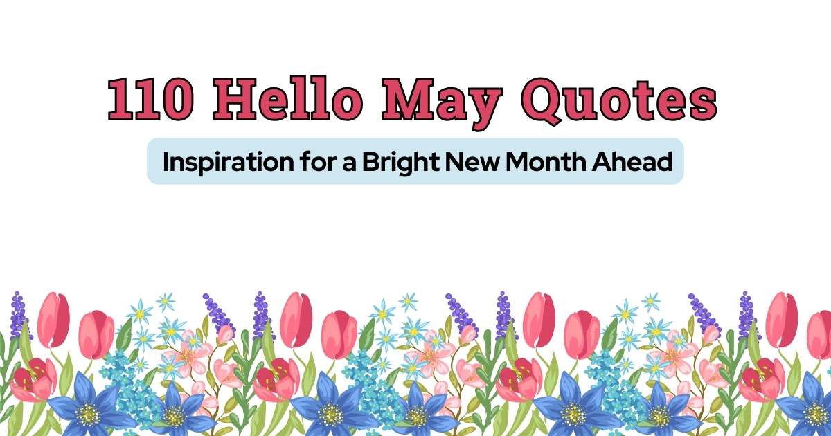 110 Hello May Quotes Inspiration for a Bright New Month Ahead 1 110 Hello May Quotes Inspiration for a Bright New Month Ahead