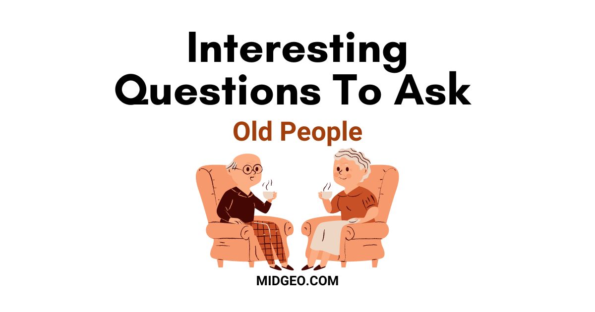 120 Interesting Questions To Ask Old People 1 Interesting Questions To Ask Old People