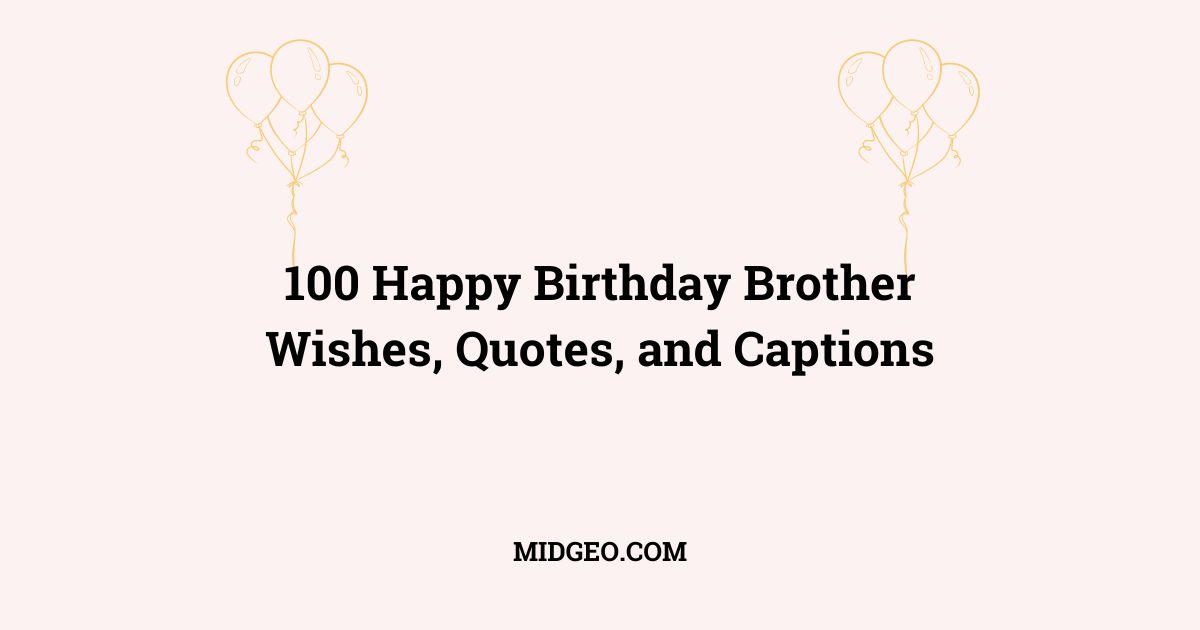 100 Happy Birthday Brother Wishes, Quotes, and Captions 1 100 Happy Birthday Brother Wishes