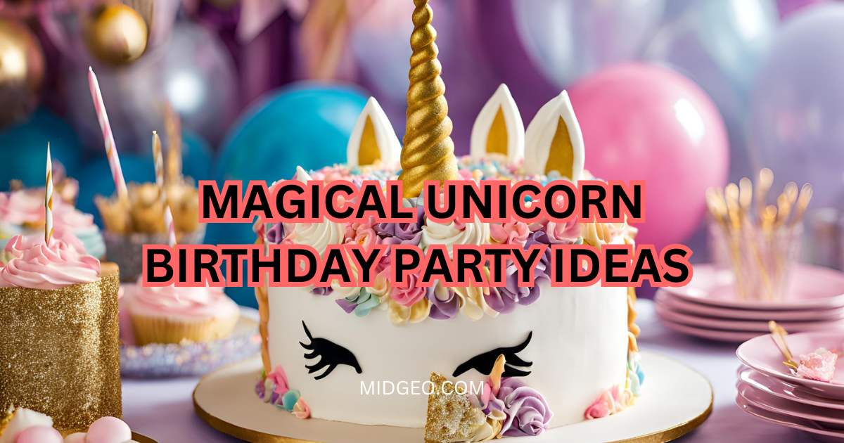 37 Magical Unicorn Birthday Party Ideas for an Enchanting Celebration