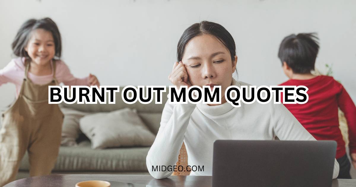 90 Burnt Out Mom Quotes: Short & Inspirational for Struggling Moms 1 Burnt Out Mom Quotes