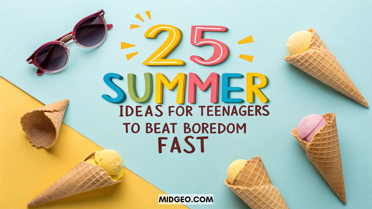 25 Summer Ideas for Teenagers to Beat Boredom Fast 1 25 Summer Ideas for Teenagers to Beat Boredom Fast