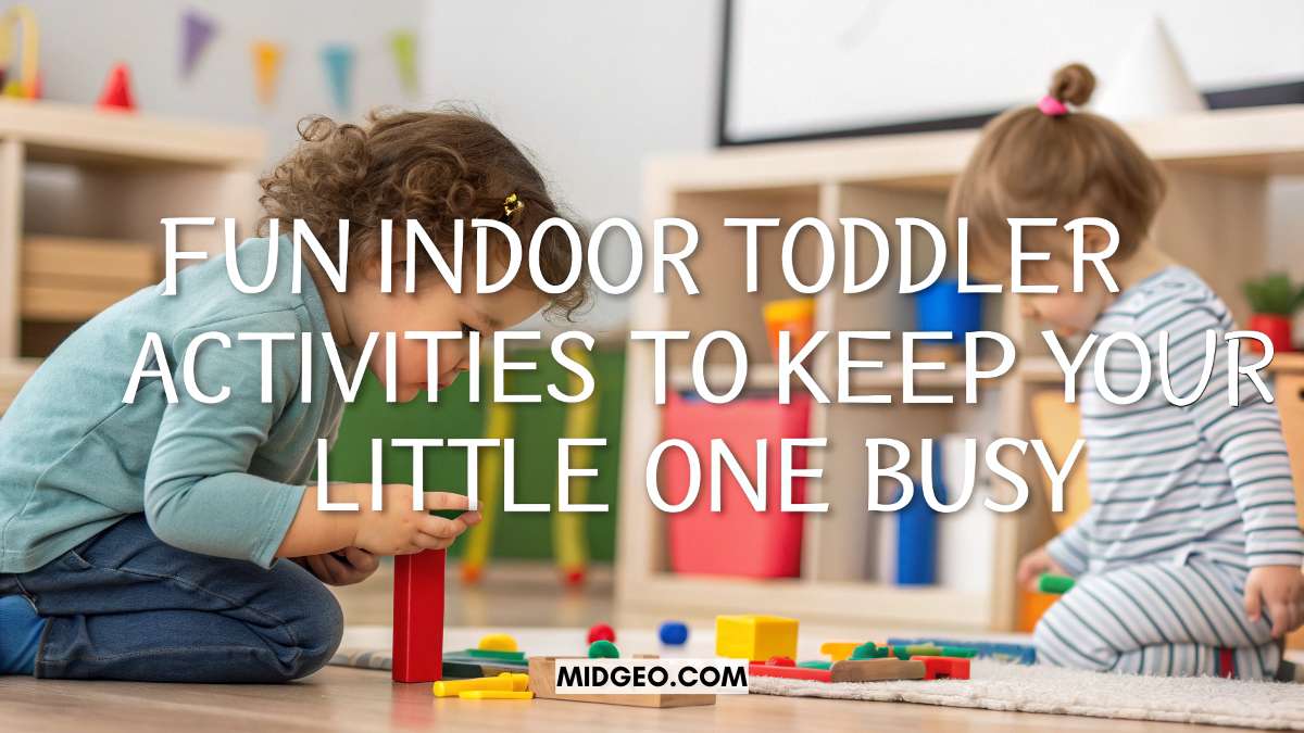 Fun Indoor Toddler Activities to Keep Your Little One Busy 1 Fun Indoor Toddler Activities to Keep Your Little One Busy