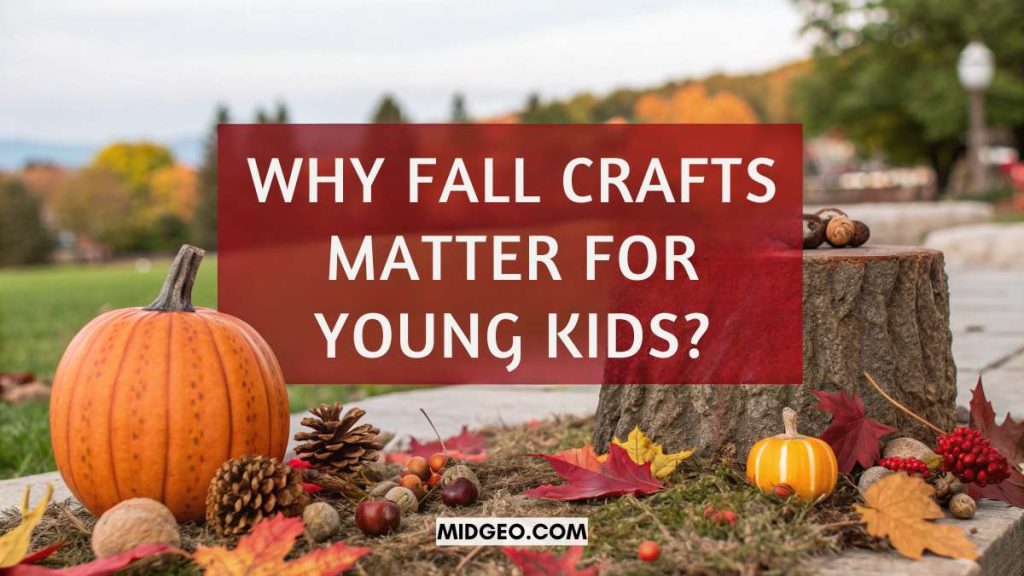 Fun & Easy Fall Crafts for Kids of All Ages 2 Why Fall Crafts Matter for Young Kids