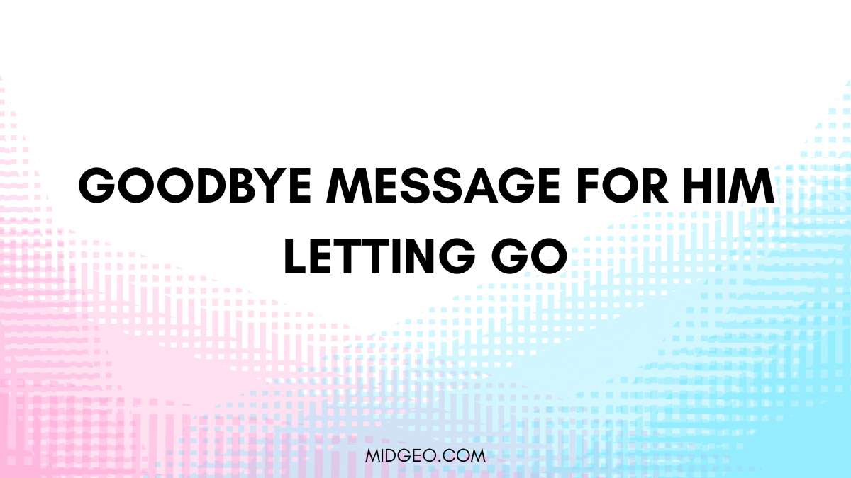 100 Heartfelt Goodbye Messages for Him: Letting Go with Love 1 goodbye message for him letting go