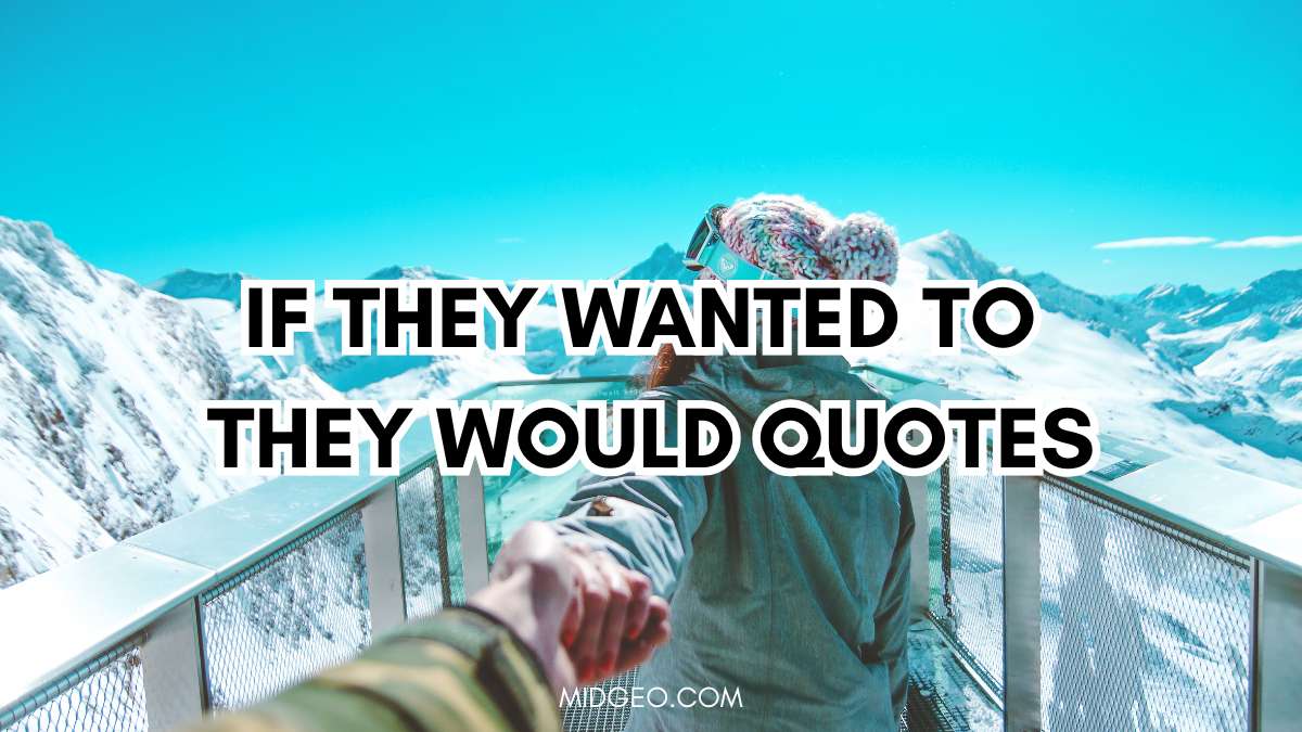 If They Wanted To, They Would: 50 Quotes That Speak the Truth About Relationships 1 if they wanted to they would quotes