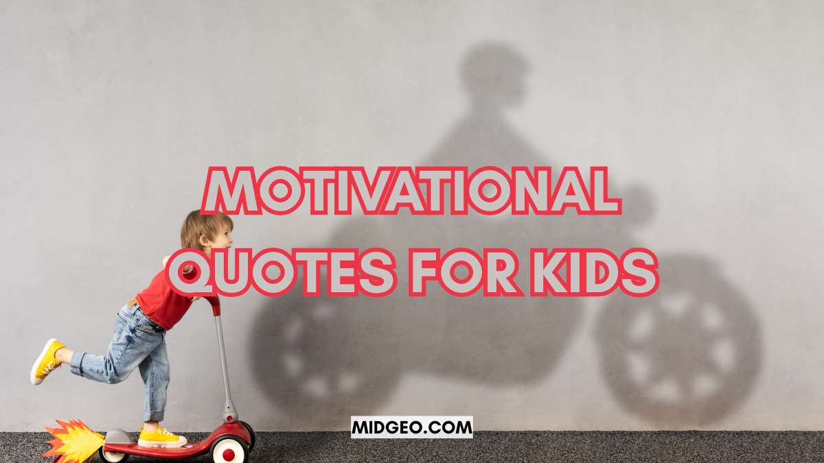100 Motivational Quotes for Kids: Popular Quotes by Famous People to Inspire Young Hearts 1 motivational quotes for kids