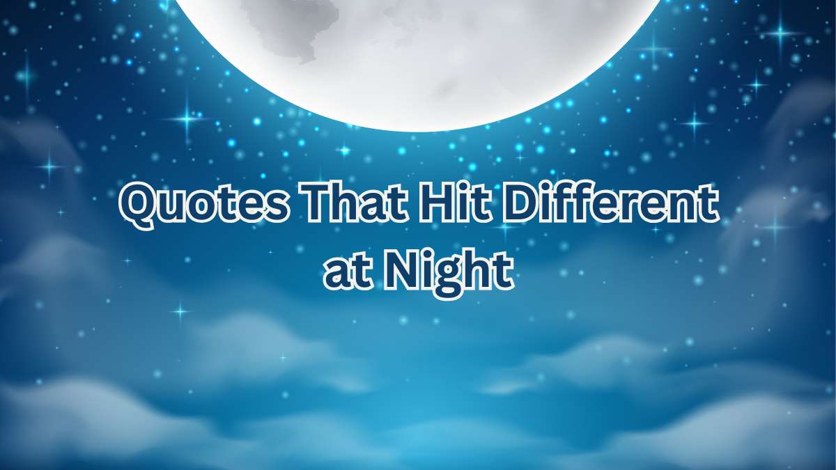Quotes That Hit Different at Night: Thought-Provoking Words for the Late Hours 1 quotes that hit different at night