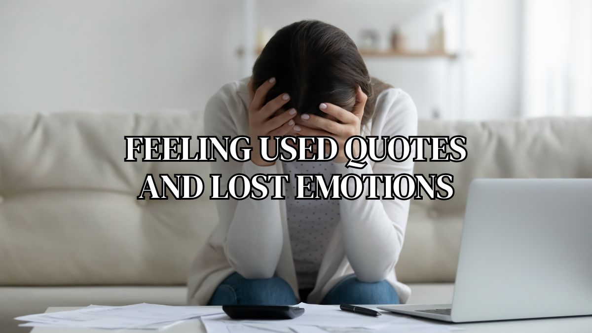 Heartbroken person reflecting on feeling used quotes and lost emotions