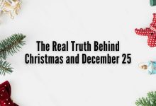 The Real Truth Behind Christmas and December 25