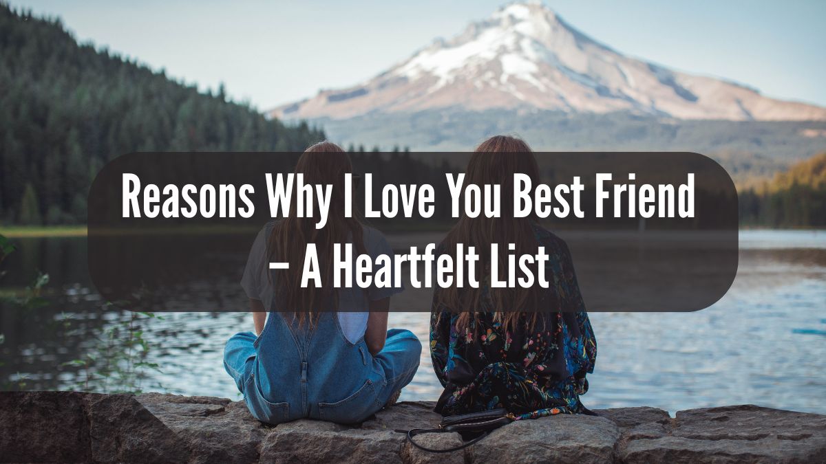 Reasons why I love you best friend friendship moments