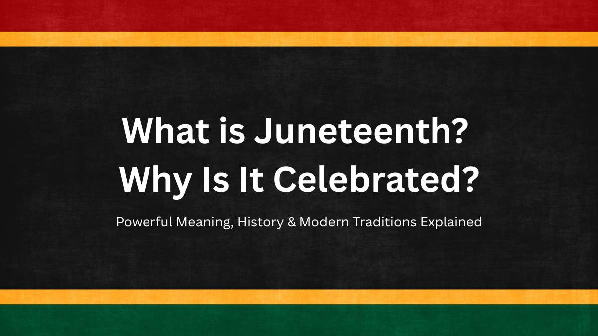 What is Juneteenth and Why Is It Celebrated